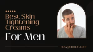 best skin tightening creams for men