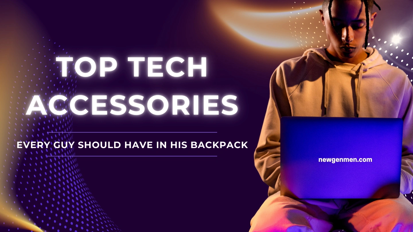 top tech accessories every guy should have in his back pack